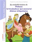 La véritable histoire de Thibaut, le troubadour qui secourut Aliénor d'Aquitaine