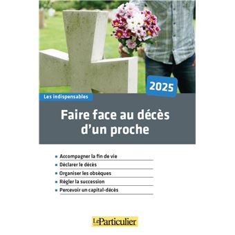 Faire Face Au Deces D Un Proche 21 Declarer Le Deces Organiser Les Obseques Debloquer Les Comptes Bancaires Regler La Succession Percevoir Un Capital Deces Broche Collectif Le Particulier Achat Livre Fnac