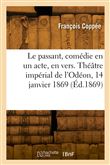 Le passant, comédie en un acte, en vers. Théâtre impérial de l'Odéon, 14 janvier 1869