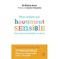 Mon enfant est hautement sensible ! De la naissance à l'adolescence, aidons  nos enfants - broché - Elaine N. Aron, Saverio Tomasella - Achat Livre ou  ebook