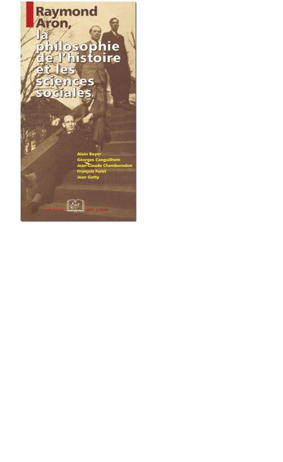 Raymond Aron, la Philosophie de l'Histoire et les Sc...