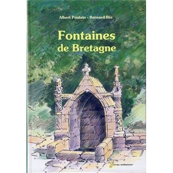 Fontaines de Bretagne - histoire, légendes, magie, médecine, religion, architecture