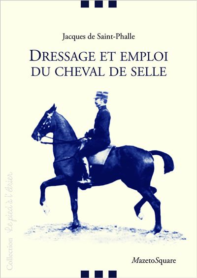 Dressage et emploi du cheval de selle - Jacques de Saint-Phalle - broché