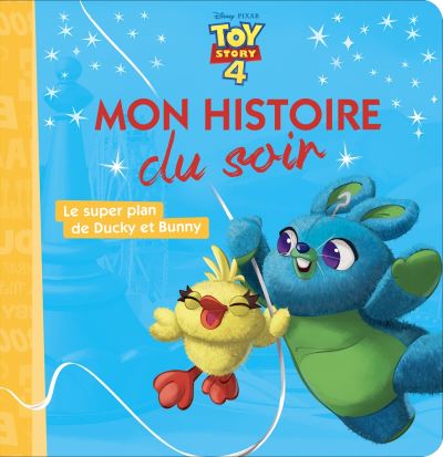 TOY STORY 4 - Mon Histoire du Soir - Le super plan de Ducky et Bunny - Disney Pixar -  Collectif - broché