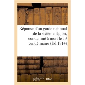 Réponse d'un garde national de la sixième légion, condamné à mort le 13 vendémiaire,