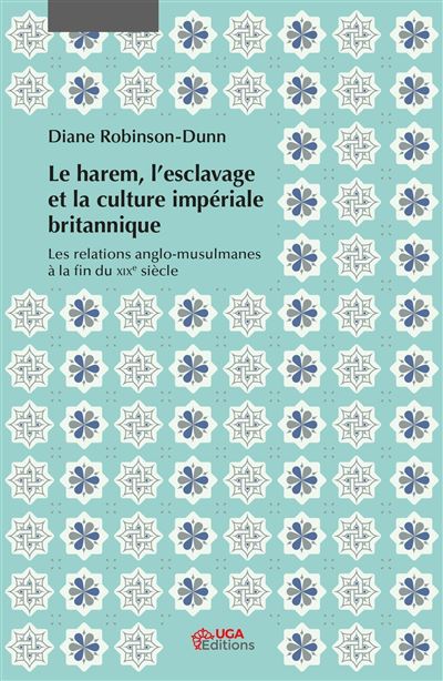 Le harem, l'esclavage et la culture impériale britannique - Diane Robinson-Dunn - broché