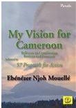 My vision for cameroon reflexion on cameroonian realities and potentials followed by 57 proposals for action