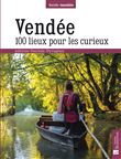Vendée. 100 lieux pour les curieux