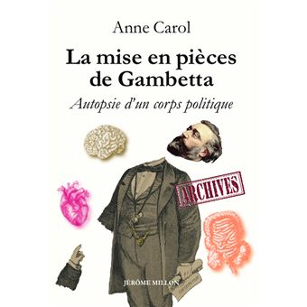 La mise en pièces de Gambetta - Autopsie d'un corps politiqu