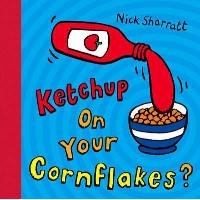 Ketchup on your cornflakes?