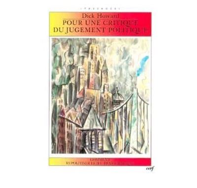 Pour une critique du jugement politique - Comment repolitiser le jeu démocratique - Dick Howard - (donnée non spécifiée)