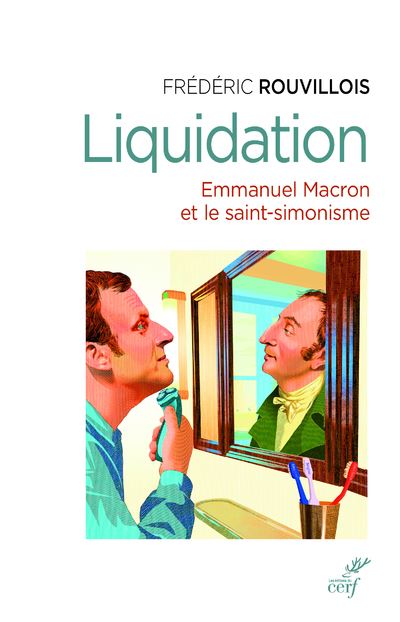 Liquidation - Emmanuel Macron et le saint -simonisme - Frédéric Rouvillois - broché