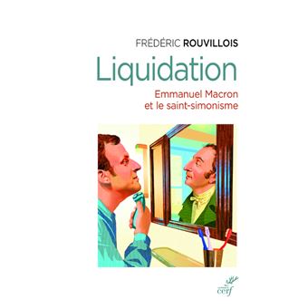 Liquidation - Emmanuel Macron et le saint -simonisme