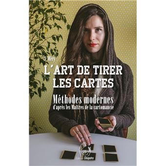 L'art de tirer les cartes - Méthodes modernes d'après les Maîtres de la cartomancie