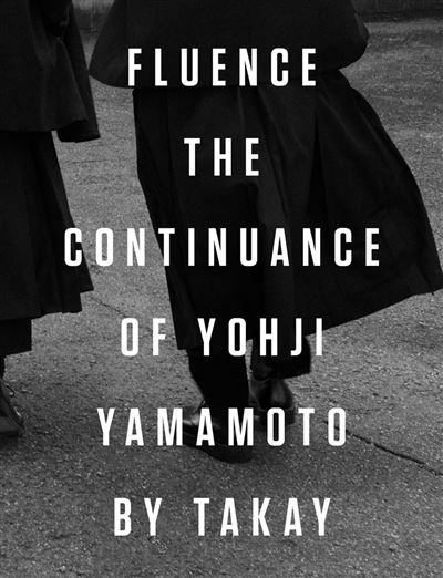 Takay fluence the continuance of yohji yamamoto /anglais