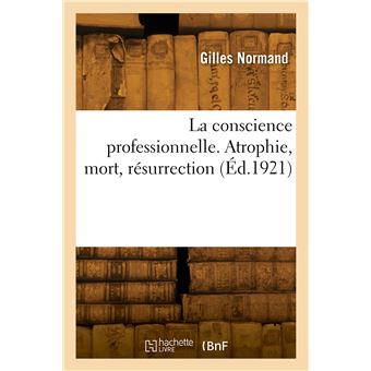La conscience professionnelle. Atrophie, mort, résurrection