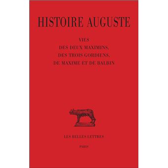 Histoire auguste. Tome IV, 1re partie : Vie des deux Maximins, des trois Gordiens, de Maxime et Balbin