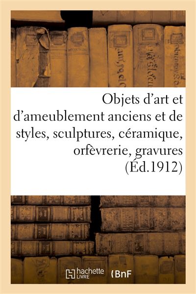 Objets d'art et d'ameublement anciens et de styles, sculptures, céramique, orfèvrerie