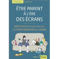 Etre parent à l'ère des écrans - Boîte à outils pour faire face à l'hyperconnexion des jeunes