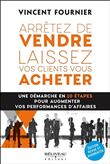 Arrêtez de vendre - Laissez vos clients vous acheter - Une démarche en 10 étapes