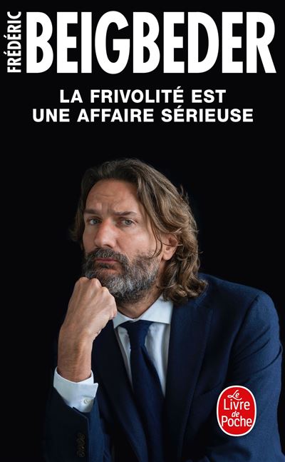 La Frivolité est une affaire sérieuse - Frédéric Beigbeder - Poche