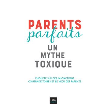 Parents parfaits, un mythe toxique
