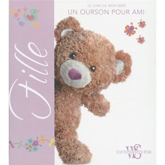 Fille Le Livre De Mon Bebe Un Ourson Pour Ami Un Ourson Pour Un Ami Cartonne Collectif Cecile Breffort Achat Livre Fnac