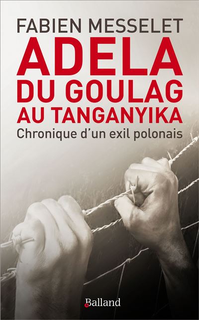Adela, du goulag au Tanganyika Chronique d'un exil polonais