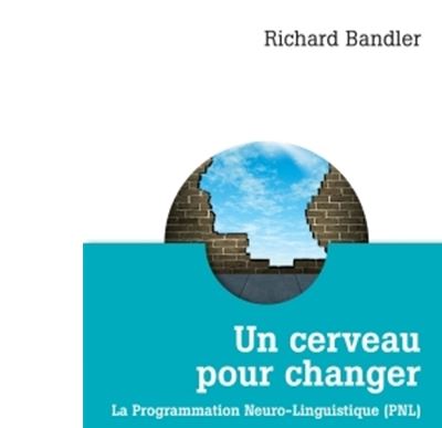 Un cerveau pour changer - La Programmation Neuro-Linguistique (PNL) La ...