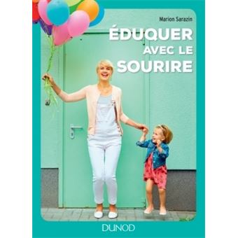 Eduquer Avec Le Sourire Comment Passer Des Conflits A L Harmonie Et Retrouver Le Bonheur D Etre Parent Broche Marion Sarazin Achat Livre Ou Ebook Fnac