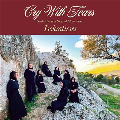 Cry With Tears : Greek - Albanian Songs Of Many Voices