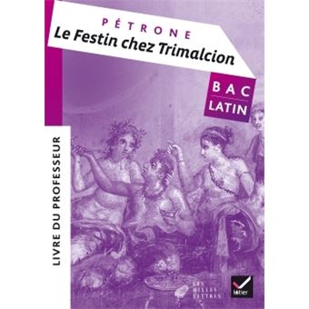 Oeuvre complète Latin Tle éd. 2017 Le festin chez Trimalcion (Pétrone ...