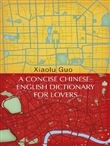 A CONCISE CHINESE-ENGLISH DICTIONARY FOR LOVERS