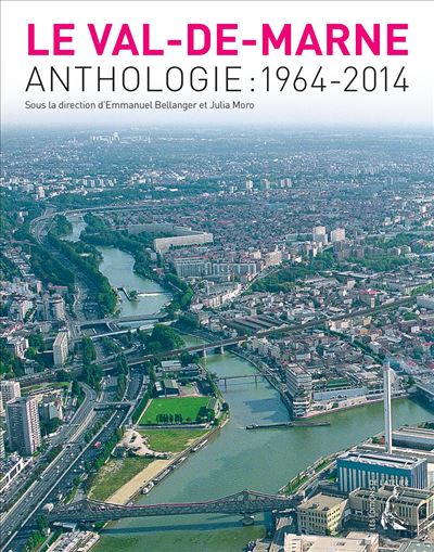 Le Val de Marne - Anthologie 1964-2014 - Emmanuel Bellanger - broché