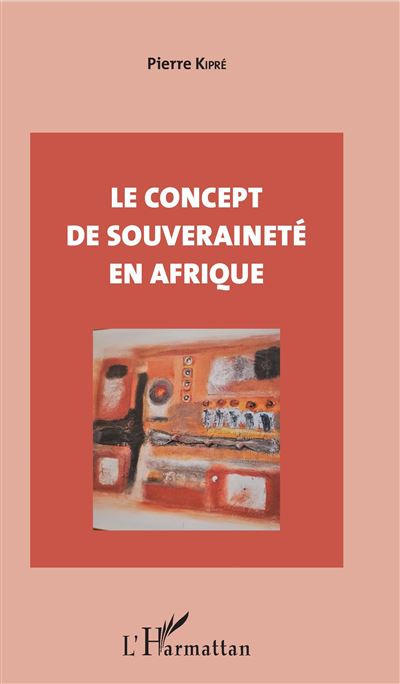 Le concept de souveraineté en Afrique - Pierre Kipré - broché