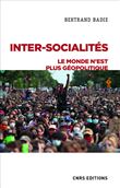 Inter-socialités. Le monde n'est plus géopolitique