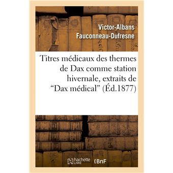 Titres médicaux des thermes de Dax comme station hivernale, extraits de "Dax médical"