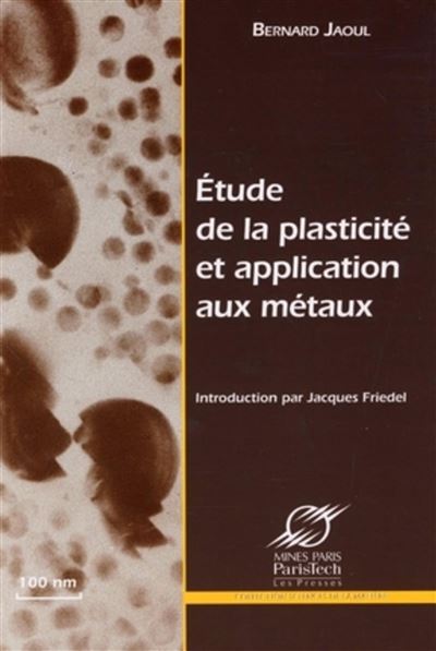 Etude de la plasticité et application aux métaux - Bernard Jaoul - broché