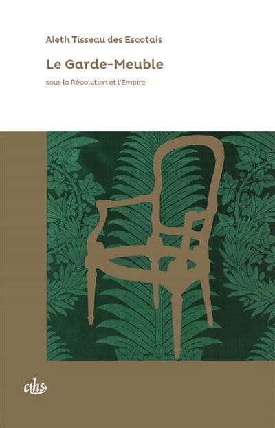 Le Garde-meuble sous la Révolution et l'Empire - Aleth Tisseau des Escotais - broché