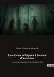 Les dieux celtiques à formes d'animaux