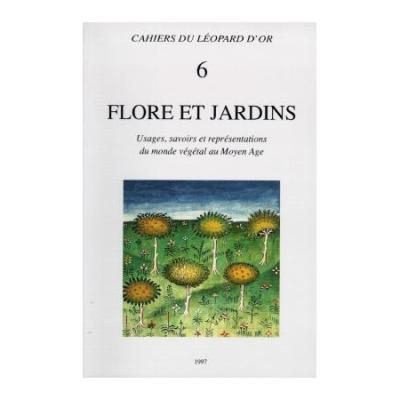 Flore et jardins - usages, savoirs et représentations du monde végétal au Moyen âge