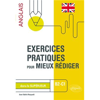 Exercices pratiques pour mieux rédiger en anglais dans le supérieur. B2-C1