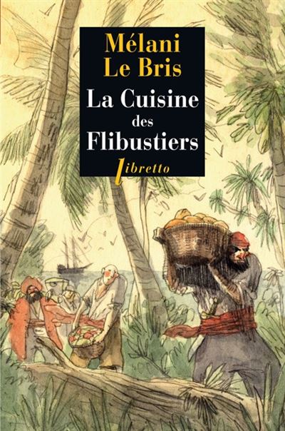La cuisine des flibustiers - Mélani Le Bris - Poche