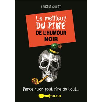 Le meilleur du pire de l'humour noir - broché - Laurent Gaulet - Achat  Livre