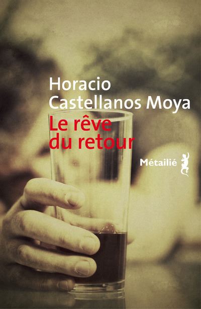Le Rêve du retour - Horacio Castellanos Moya - broché