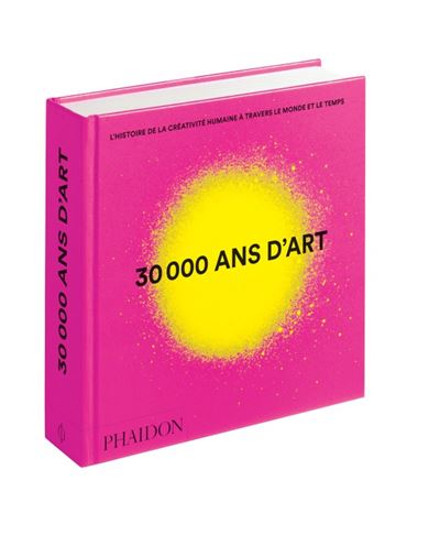 30 000 Ans D Art L Histoire De La Creativite Humaine A Travers Le Monde Et Le Temps Mini Format Relie Phaidon Achat Livre Fnac