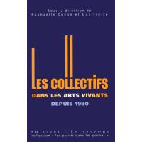 Les Collectifs artistiques dans les arts vivants depuis 1980