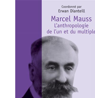 Marcel Mauss. L'anthropologie de l'un et du multiple