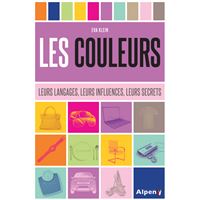 Les couleurs. leurs langages, leurs influences, leurs secrets