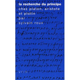 La recherche du Principe chez Platon, Aristote et Plotin